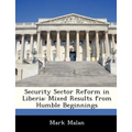 Security Sector Reform in Liberia: Mixed Results from Humble Beginnings