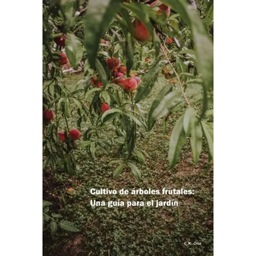 Cultivo de árboles frutales: Una guía para el jardín