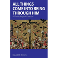 All Things Come into Being Through Him: A Christology of Creation