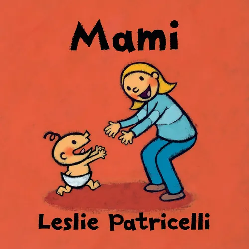 Mami: (Una Emotiva Historia Sobre El Vínculo Entre Madre E Hijo Para Bebés Y Niños Pequeños)