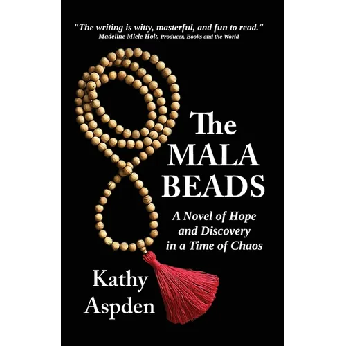The Mala Beads A Novel of Hope and Discovery in a Time of Chaos
