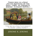 Three Men in a Boat (To Say Nothing of the Dog) (1889) by: Jerome K. Jerome (Comedy NOVEL )