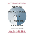 Seven Practices of a Mindful Leader: Lessons from Google and a Zen Monastery Kitchen