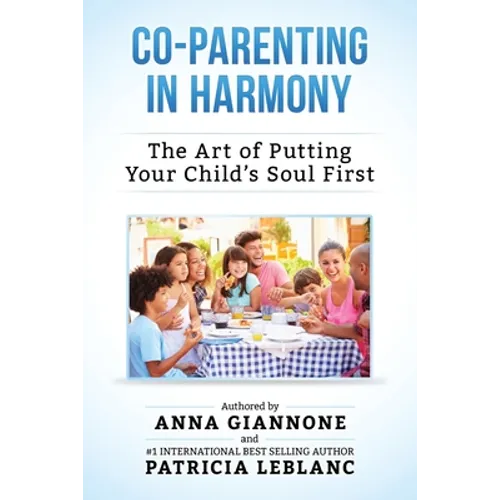 Co-Parenting in Harmony: The Art of Putting Your Child's Soul First, 2nd Edition