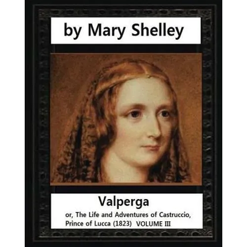 Valperga (1823), by Mary Shelley: Valperga; or, The Life and Adventures of Castruccio, Prince of Lucca (1823)