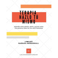 Terapia Hazlo Tú Mismo: aprende cómo pensar, sentir y actuar como una persona nueva en tan solo 8 semanas