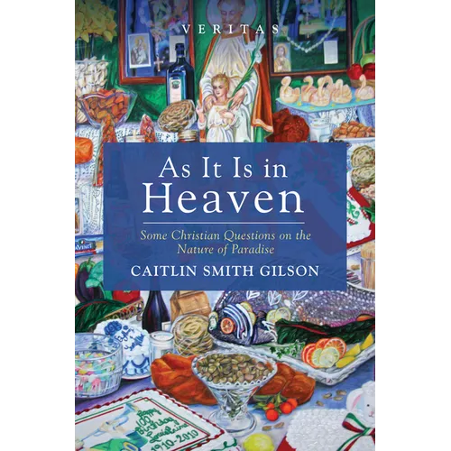 As It Is in Heaven: Some Christian Questions on the Nature of Paradise