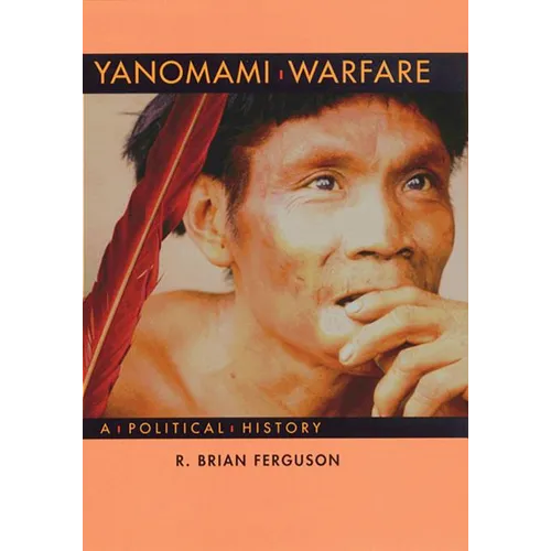 Yanomami Warfare: A Political History