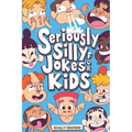 Seriously Silly Jokes for Kids: Joke Book for Boys and Girls ages 7-12