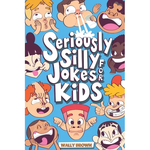 Seriously Silly Jokes for Kids: Joke Book for Boys and Girls ages 7-12