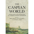 Caspian World: Connections and Contentions at a Modern Eurasian Crossroads