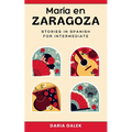 María en Zaragoza: Stories in Spanish for Intermediate