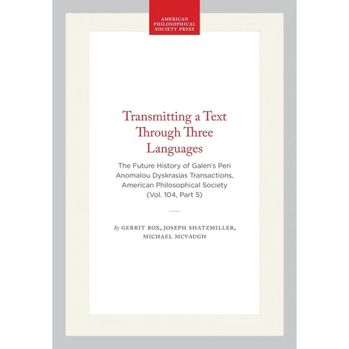 Transmitting a Text Through Three Languages: The Future History of Galen's Peri Anomalou Dyskrasias, Transactions, American Philosophical Society (Vol