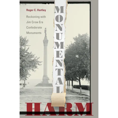 Monumental Harm: Reckoning with Jim Crow Era Confederate Monuments