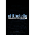 Off The Telly: The Best Bits of the British TV Website 1999-2009