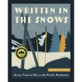 Written in the Snows: Across Time on Skis in the Pacific Northwest