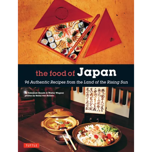 The Food of Japan: 96 Authentic Recipes from the Land of the Rising Sun