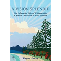 A Vision Splendid: The Influential Life of William Jellie, A British Unitarian in New Zealand