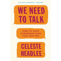 We Need to Talk: How to Have Conversations That Matter
