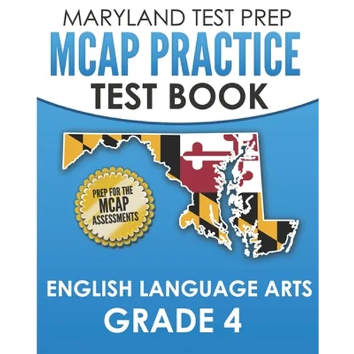 MARYLAND TEST PREP MCAP Practice Test Book English Language Arts Grade 4: Preparation for the MCAP ELA/Literacy Assessments