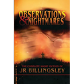 Observations and Nightmares: The Complete Short Fiction of JR Billingsley: The