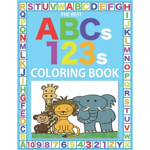 The Best ABCs 123s Coloring Book: 75 Big Pages of Fun Characters, Letters, and Numbers to Color for Kids Age 3-8