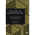 The Logic of Professionalism: Work and Management in Professional Service Organizations