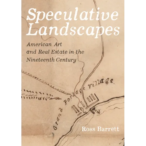 Speculative Landscapes: American Art and Real Estate in the Nineteenth Century