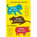 Some We Love, Some We Hate, Some We Eat [Second Edition]: Why It's So Hard to Think Straight about Animals