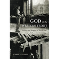 God on the Western Front: Soldiers and Religion in World War I