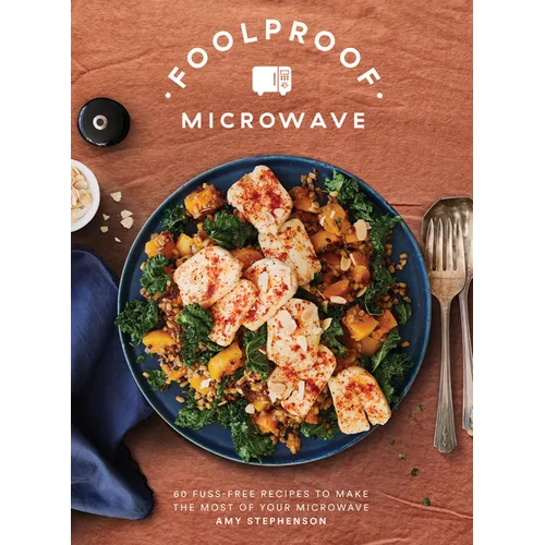 Foolproof Microwave: 60 Fuss-Free Recipes to Make the Most of Your Microwave