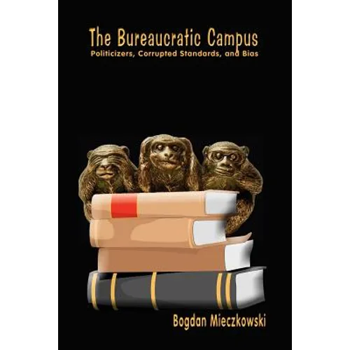 The Bureaucratic Campus: Politicizers, Corrupted Standards, and Bias