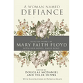 A Woman Named Defiance: Selected Works by Mary Faith Floyd with her Novel, Eagle Bend
