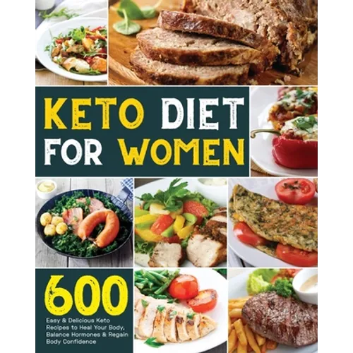 Keto Diet for Women: 600 Easy & Delicious Keto Recipes to Heal Your Body, Balance Hormones & Regain Body Confidence