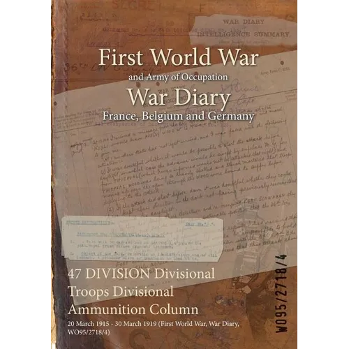 47 DIVISION Divisional Troops Divisional Ammunition Column: 20 March 1915 - 30 March 1919 (First World War, War Diary, WO95/2718/4)