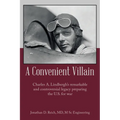 A Convenient Villain: Charles A. Lindbergh's remarkable and controversial legacy preparing the U.S. for war