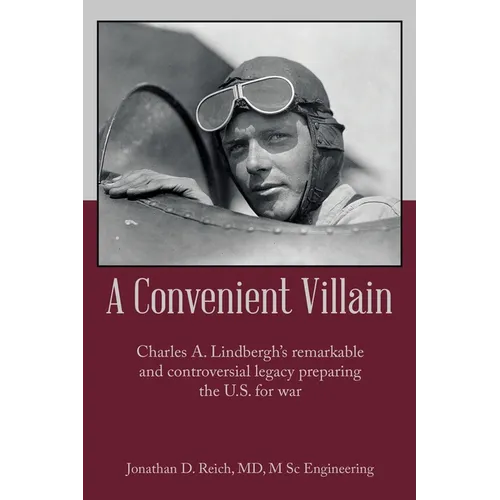 A Convenient Villain: Charles A. Lindbergh's remarkable and controversial legacy preparing the U.S. for war