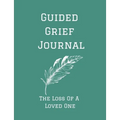 Guided Grief Journal - The Loss Of A Loved One: Guided Grief Journal Help book, Loss of A loved one grief notebook, How to cope with the loss of a lov