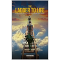 The Ladder to Life: Every Step Counts When God Holds The Ladder