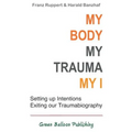 My Body, My Trauma, My I: Constellating our intentions - exiting our traumabiography