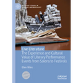Live Literature: The Experience and Cultural Value of Literary Performance Events from Salons to Festivals