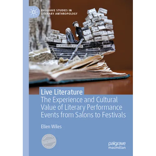 Live Literature: The Experience and Cultural Value of Literary Performance Events from Salons to Festivals
