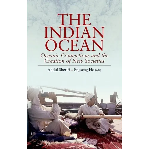 The Indian Ocean: Oceanic Connections and the Creation of New Societies