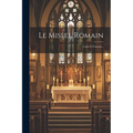 Le Missel Romain: Latin Et Français...