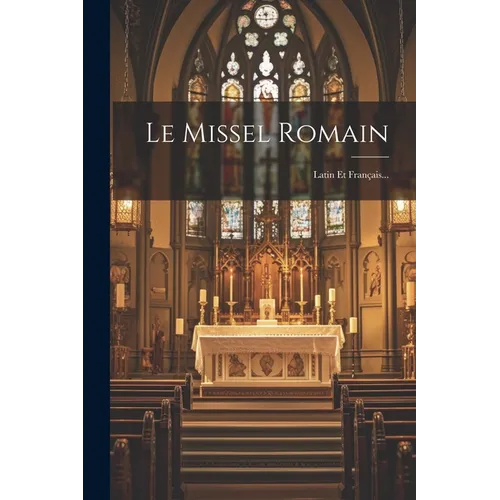 Le Missel Romain: Latin Et Français...