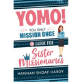Yomo! You Only Mission Once:: A Guide for Sister Missionaries