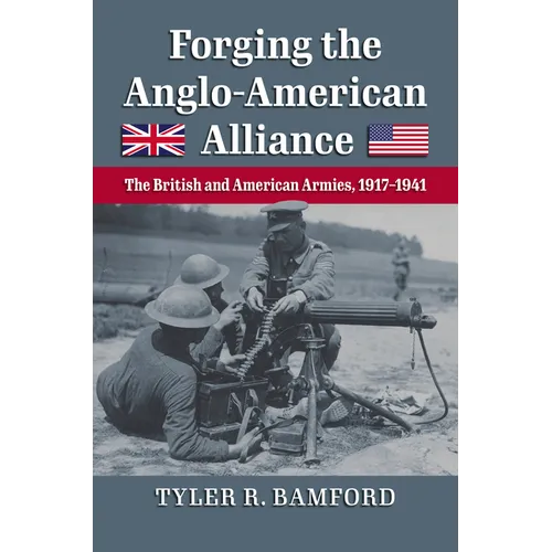 Forging the Anglo-American Alliance: The British and American Armies, 1917-1941