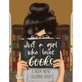 Just a Girl Who Loves Books: A Book Nerd Coloring Book
