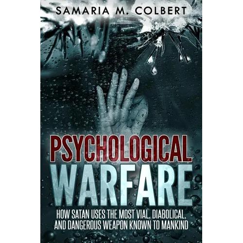 Psychological Warfare: How Satan Uses the Most Vial, Diabolical, and Dangerous Weapon known to Mankind.