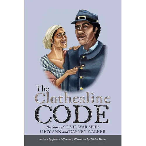 The Clothesline Code: The Story of Civil War Spies Lucy Ann and Dabney Walker